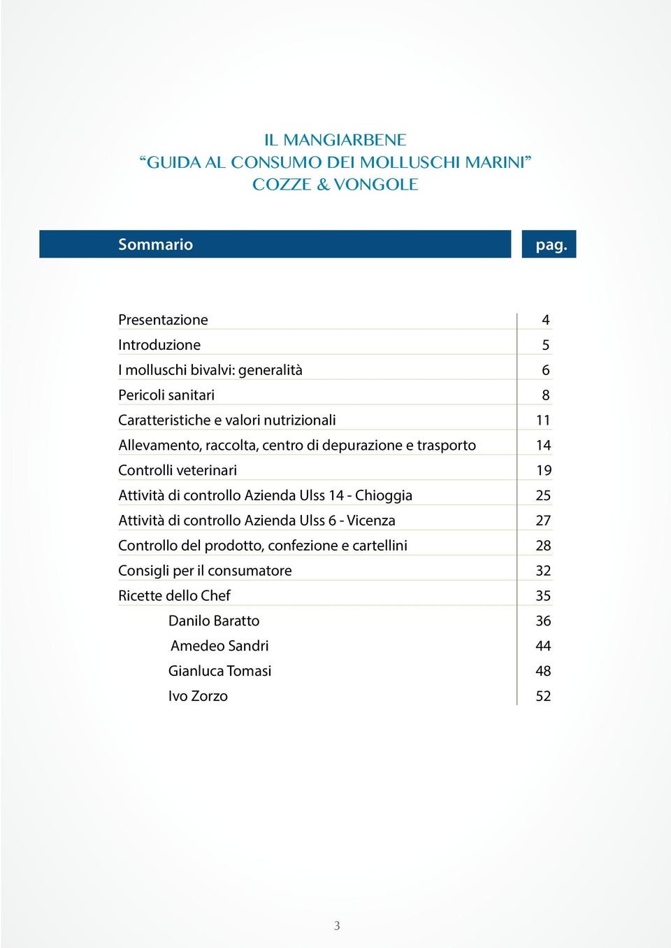 raccolta, centro di depurazione e trasporto 14 Controlli veterinari 19 Attività di controllo Azienda Ulss 14 - Chioggia 25 Attività di