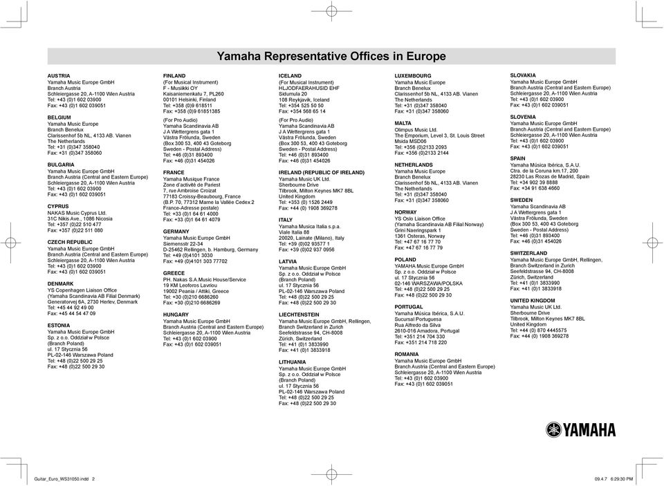 , 1086 Nicosia Tel: +357 (0)22 510 477 Fax: +357 (0)22 511 080 CZECH REPUBLIC Branch Austria (Central and Eastern Europe) DENMARK YS Copenhagen Liaison Offi ce (Yamaha Scandinavia AB Filial Denmark)