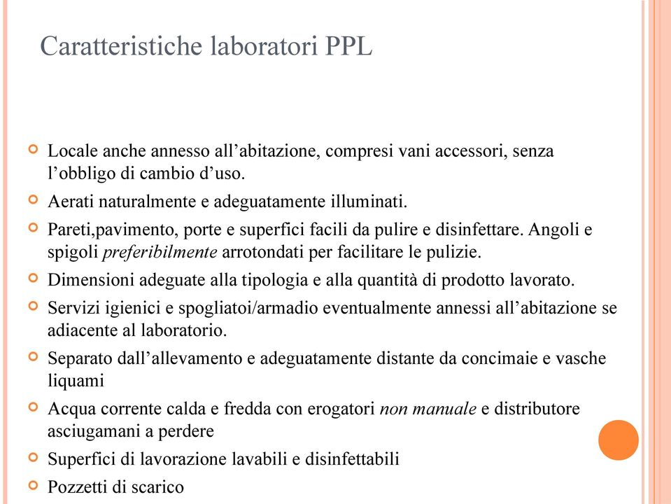 Dimensioni adeguate alla tipologia e alla quantità di prodotto lavorato. Servizi igienici e spogliatoi/armadio eventualmente annessi all abitazione se adiacente al laboratorio.