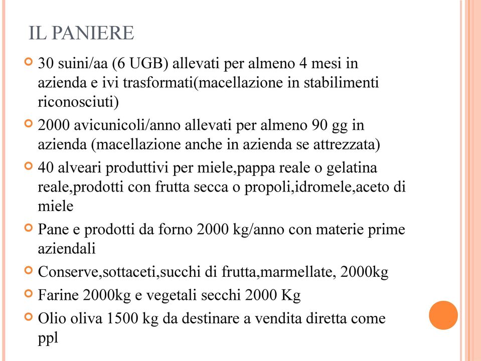 o gelatina reale,prodotti con frutta secca o propoli,idromele,aceto di miele Pane e prodotti da forno 2000 kg/anno con materie prime aziendali