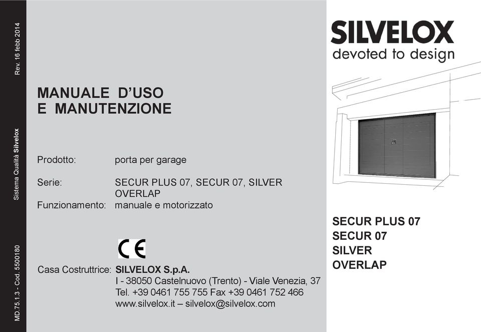 SILVER OVERLAP Funzionamento: manuale e motorizzato Casa Costruttrice: SILVELOX S.p.A. I - 38050 Castelnuovo (Trento) - Viale Venezia, 37 Tel.