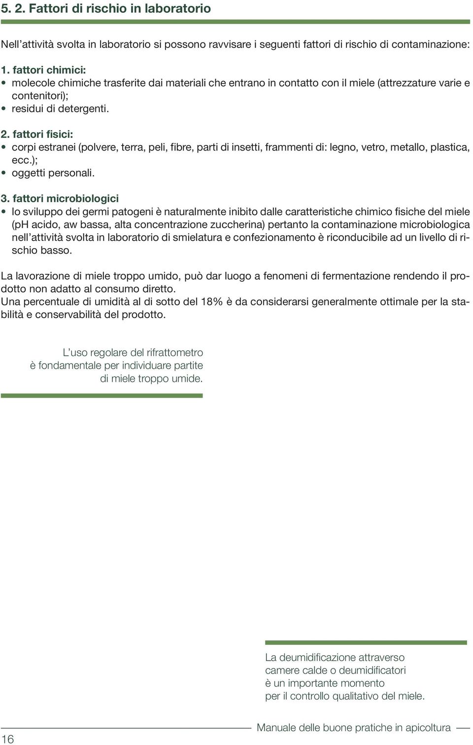 fattori fisici: corpi estranei (polvere, terra, peli, fibre, parti di insetti, frammenti di: legno, vetro, metallo, plastica, ecc.); oggetti personali. 3.