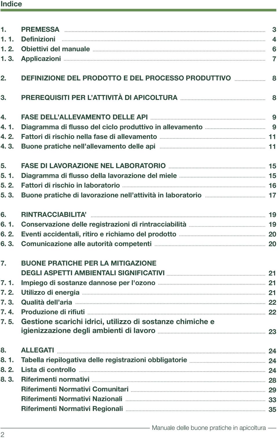 FASE DI LAVORAZIONE NEL LABORATORIO 5. 1. Diagramma di flusso della lavorazione del miele 5. 2. Fattori di rischio in laboratorio 5. 3. Buone pratiche di lavorazione nell attività in laboratorio 6.