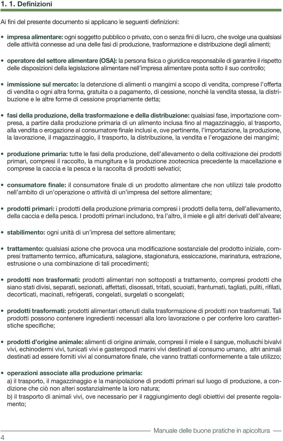 rispetto delle disposizioni della legislazione alimentare nell impresa alimentare posta sotto il suo controllo; immissione sul mercato: la detenzione di alimenti o mangimi a scopo di vendita,