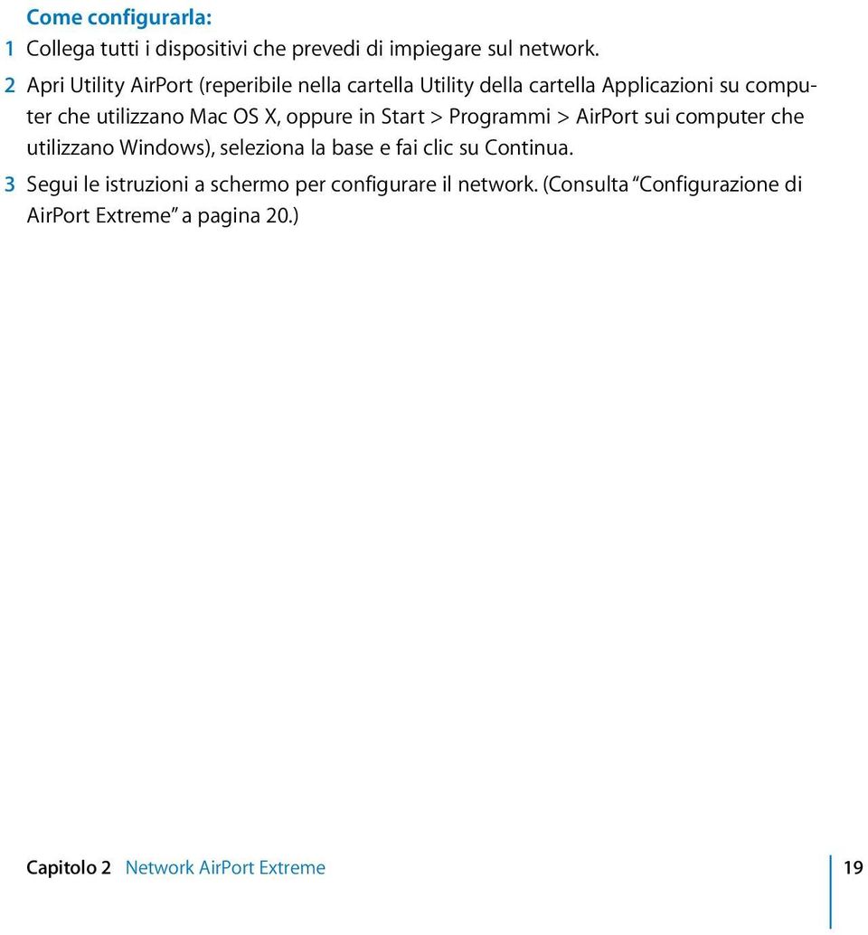 X, oppure in Start > Programmi > AirPort sui computer che utilizzano Windows), seleziona la base e fai clic su Continua.