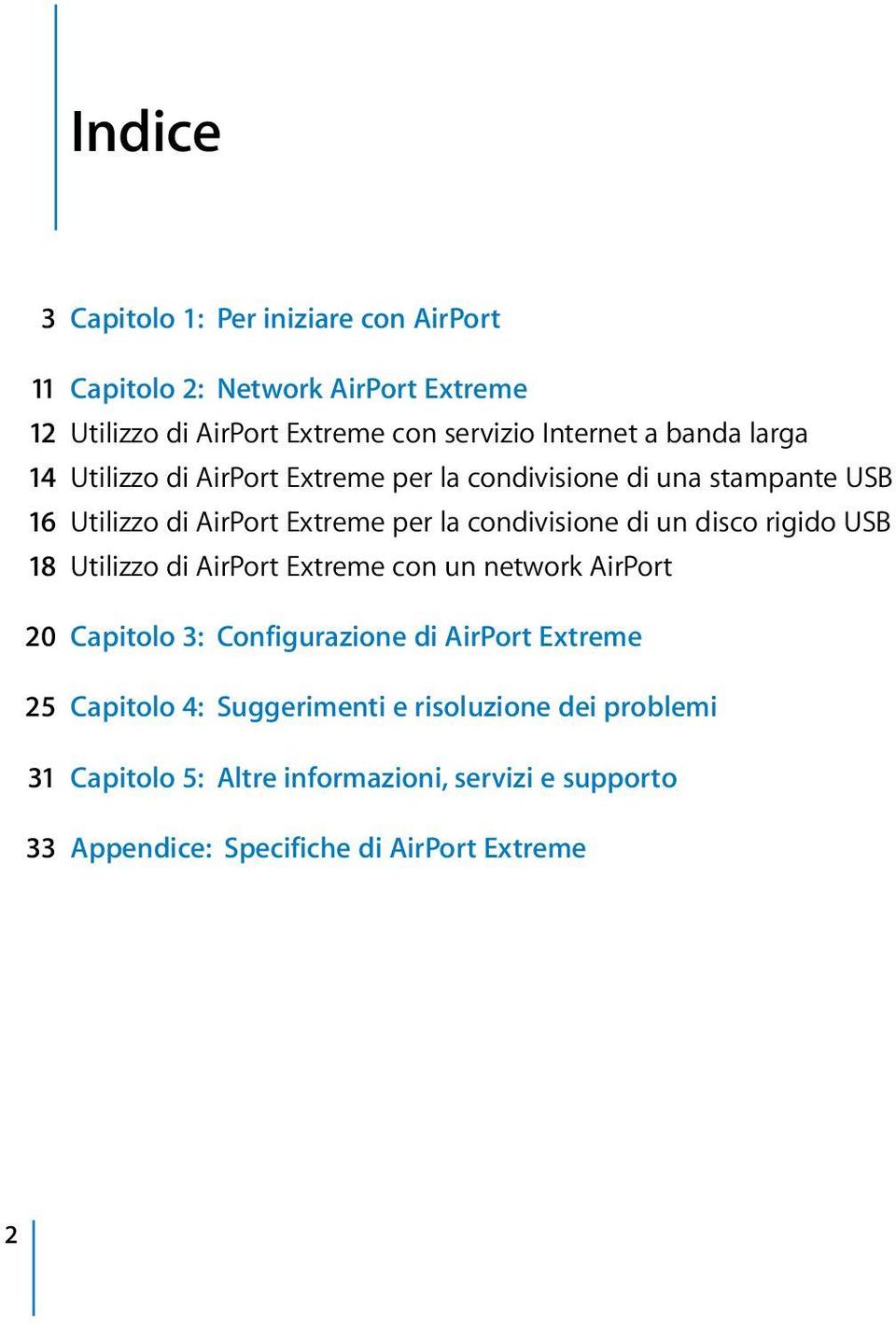 di un disco rigido USB 18 Utilizzo di AirPort Extreme con un network AirPort 20 Capitolo 3: Configurazione di AirPort Extreme 25 Capitolo