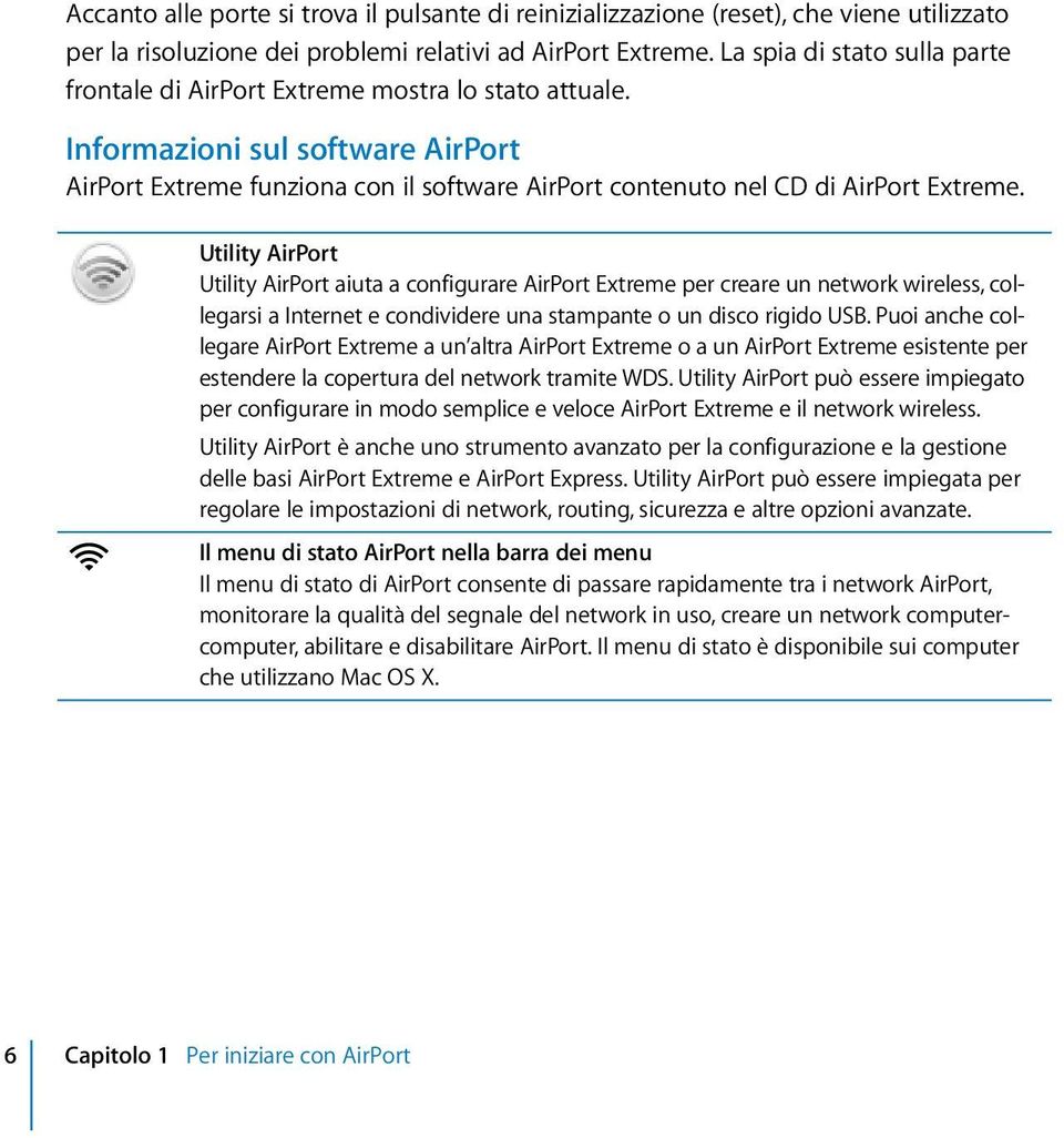 Informazioni sul software AirPort AirPort Extreme funziona con il software AirPort contenuto nel CD di AirPort Extreme.