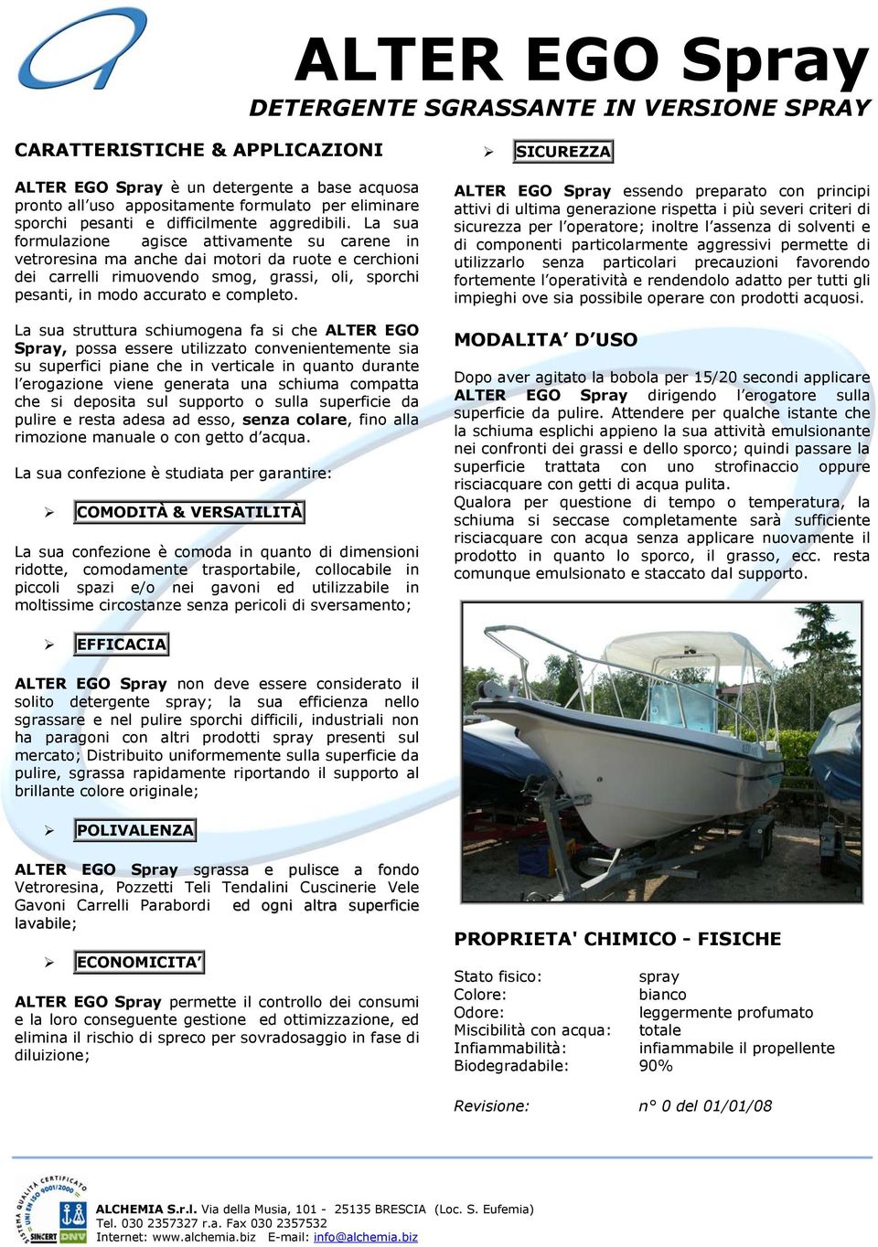 La sua formulazione agisce attivamente su carene in vetroresina ma anche dai motori da ruote e cerchioni dei carrelli rimuovendo smog, grassi, oli, sporchi pesanti, in modo accurato e completo.