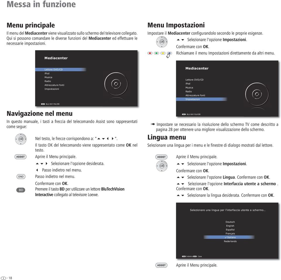 Mediacenter Menu Impostazioni Impostare il Mediacenter configurandolo secondo le proprie esigenze. Selezionare l'opzione Impostazioni. Richiamare il menu Impostazioni direttamente da altri menu.