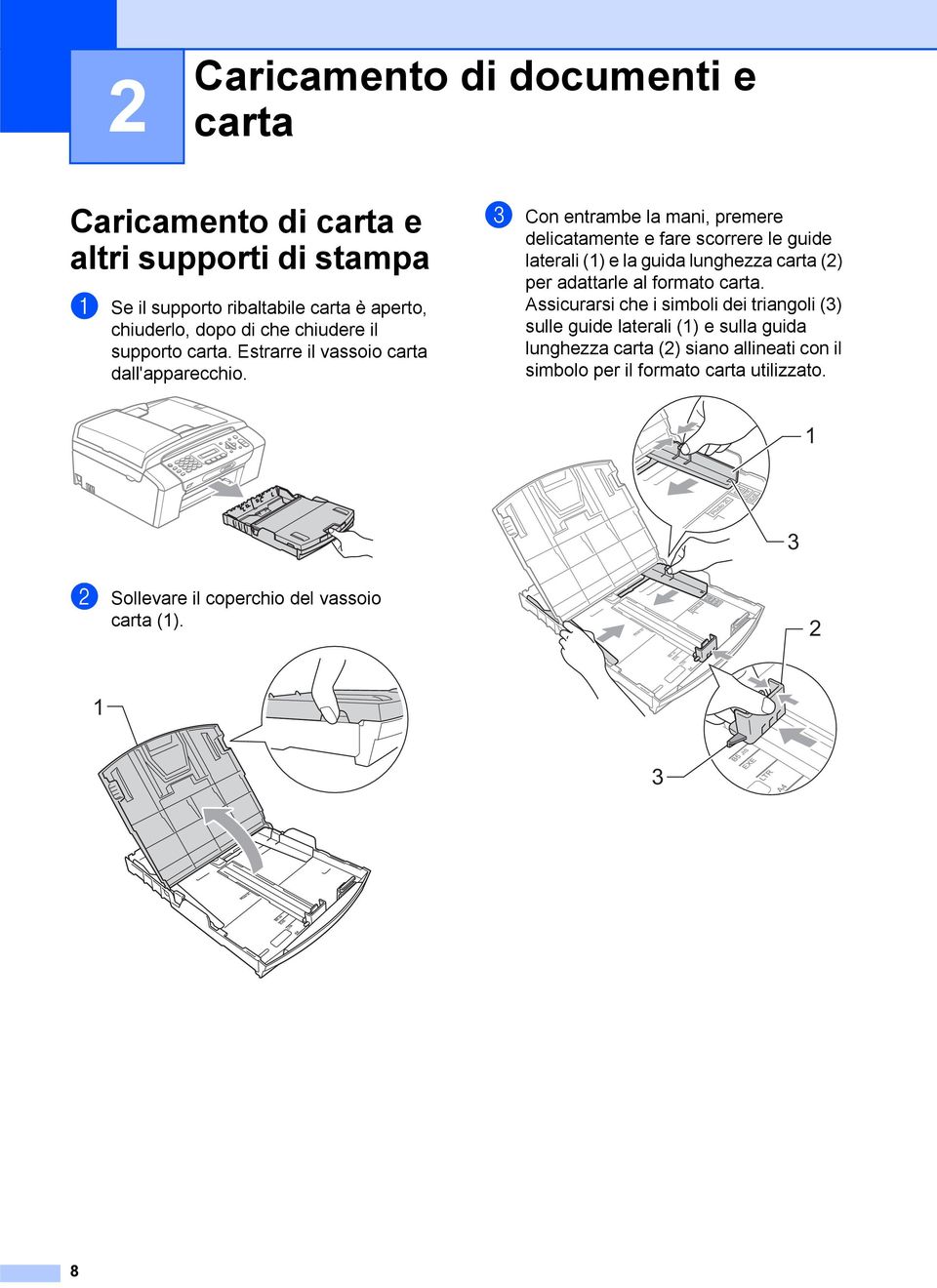 c Con entrambe la mani, premere delicatamente e fare scorrere le guide laterali (1) e la guida lunghezza carta (2) per adattarle al formato carta.