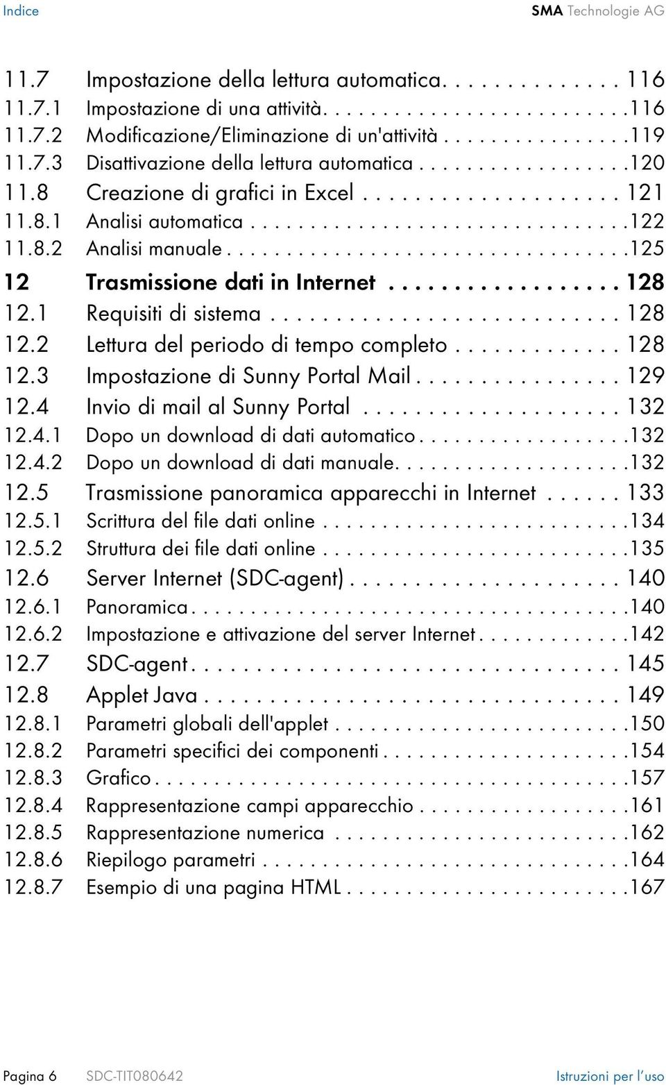 8.2 Analisi manuale..................................125 12 Trasmissione dati in Internet.................. 128 12.1 Requisiti di sistema........................... 128 12.2 Lettura del periodo di tempo completo.