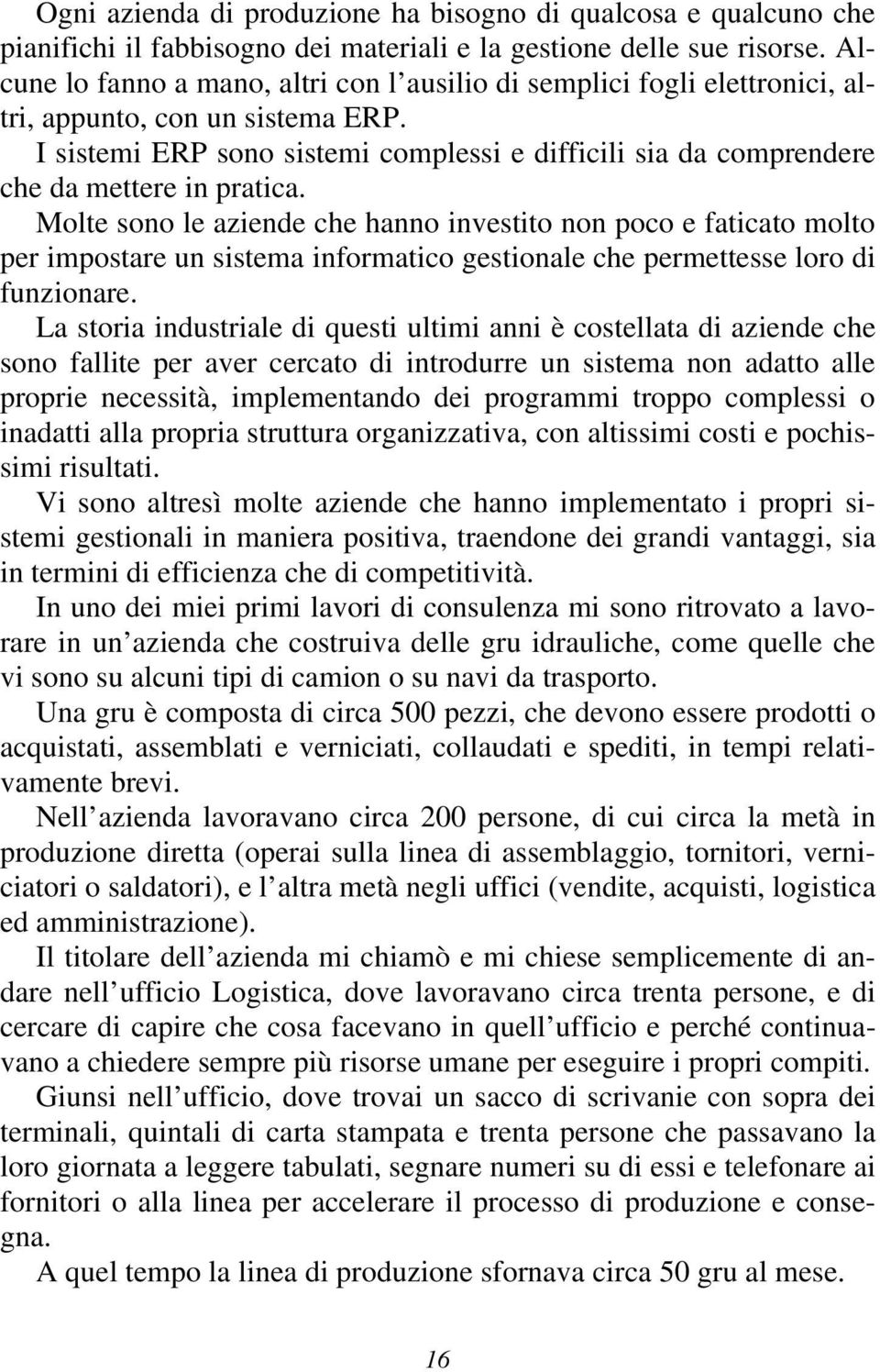 I sistemi ERP sono sistemi complessi e difficili sia da comprendere che da mettere in pratica.