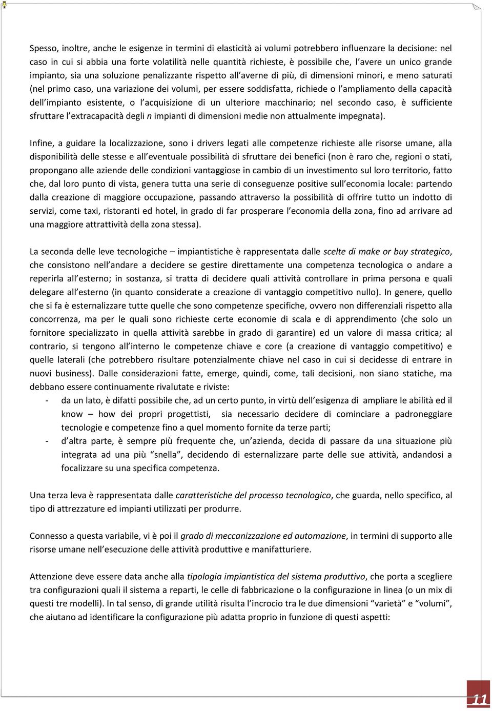 richiede o l ampliamento della capacità dell impianto esistente, o l acquisizione di un ulteriore macchinario; nel secondo caso, è sufficiente sfruttare l extracapacità degli n impianti di dimensioni