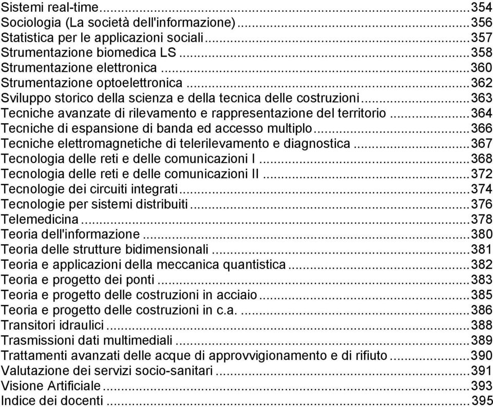 ..364 Tecniche di espansione di banda ed accesso multiplo...366 Tecniche elettromagnetiche di telerilevamento e diagnostica...367 Tecnologia delle reti e delle comunicazioni I.