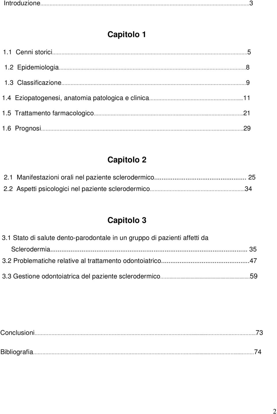 2 Aspetti psicologici nel paziente sclerodermico..34 Capitolo 3 3.