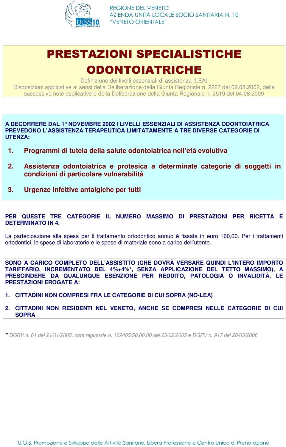 22, delle successive note esplicative e della Deliberazione della Giunta Regionale n. 2519 del 4.8.