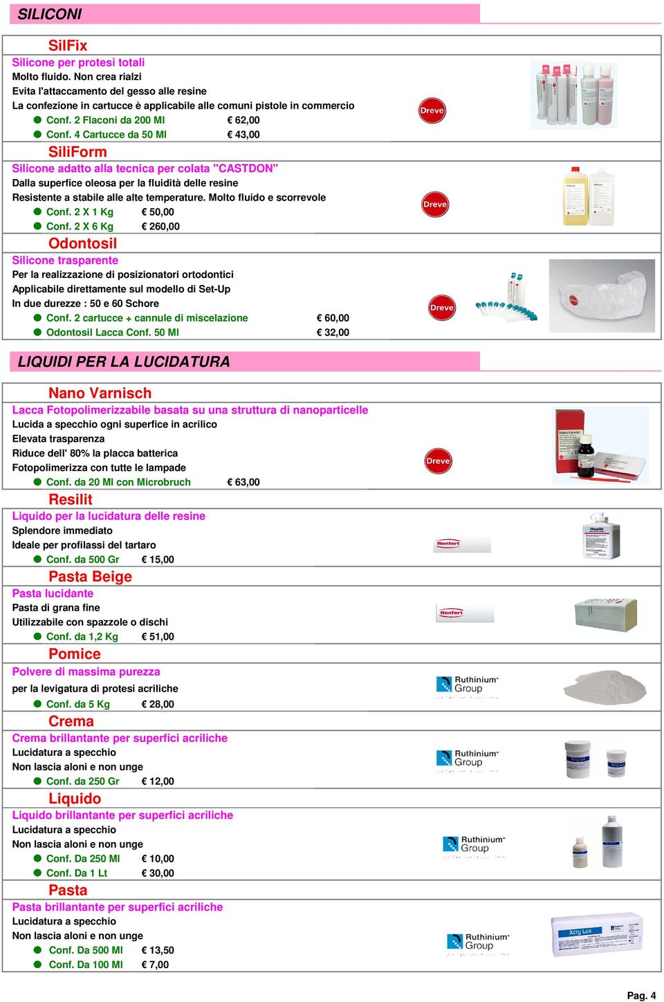 4 Cartucce da 50 Ml 43,00 SiliForm Silicone adatto alla tecnica per colata "CASTDON" Dalla superfice oleosa per la fluidità delle resine Resistente a stabile alle alte temperature.