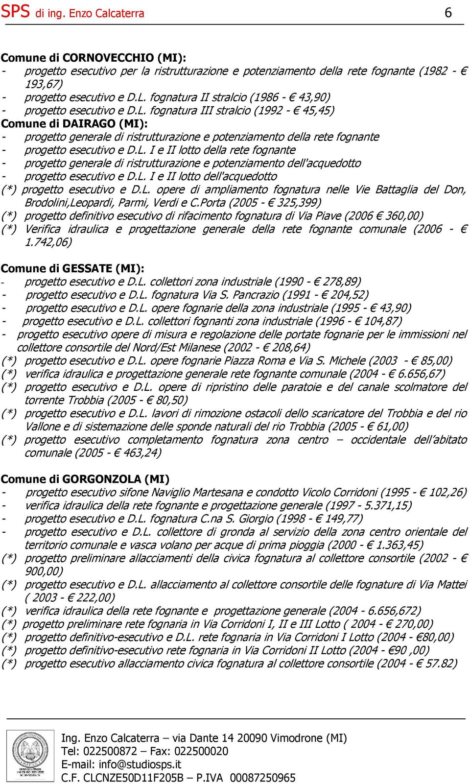 fognatura III stralcio (1992-45,45) Comune di DAIRAGO (MI): - progetto generale di ristrutturazione e potenziamento della rete fognante - progetto esecutivo e D.L.