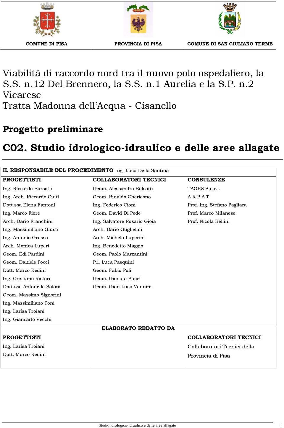 Riccardo Ciuti Geom. Rinaldo Chericono Dott.ssa Elena Fantoni Ing. Federico Cioni Ing. Marco Fiore Geom. David Di Pede Arch. Dario Franchini Ing. Salvatore Rosario Gioia Ing. Massimiliano Giusti Arch.