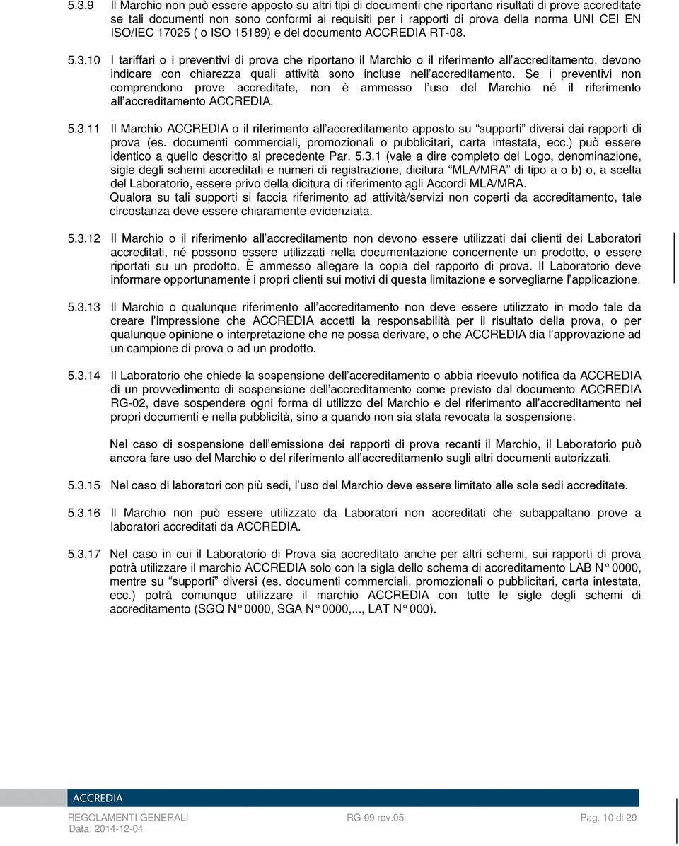 10 I tariffari o i preventivi di prova che riportano il Marchio o il riferimento all accreditamento, devono indicare con chiarezza quali attività sono incluse nell accreditamento.