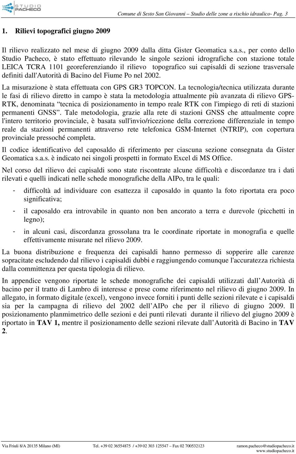 hio idraulico- Pag. 3 1. Rilievi topografici giugno 2009 Il rilievo realizzato nel mese