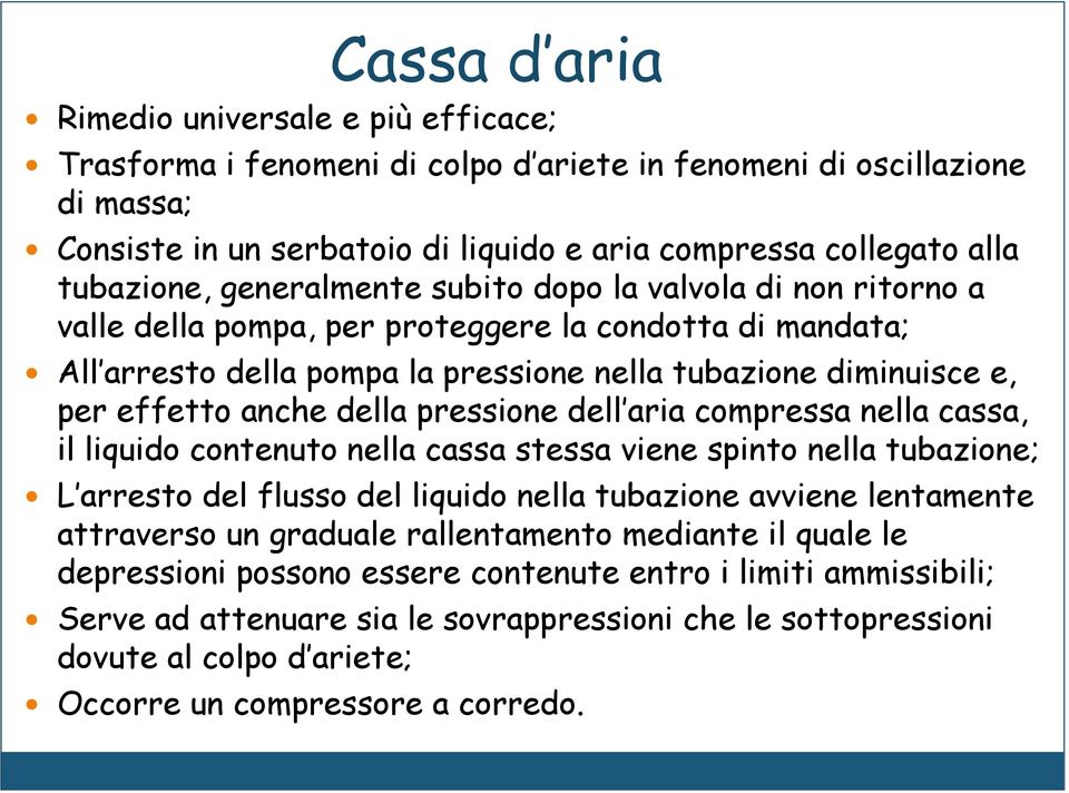 effetto anche della pressione dell aria compressa nella cassa, il liquido contenuto nella cassa stessa viene spinto nella tubazione; L arresto del flusso del liquido nella tubazione avviene