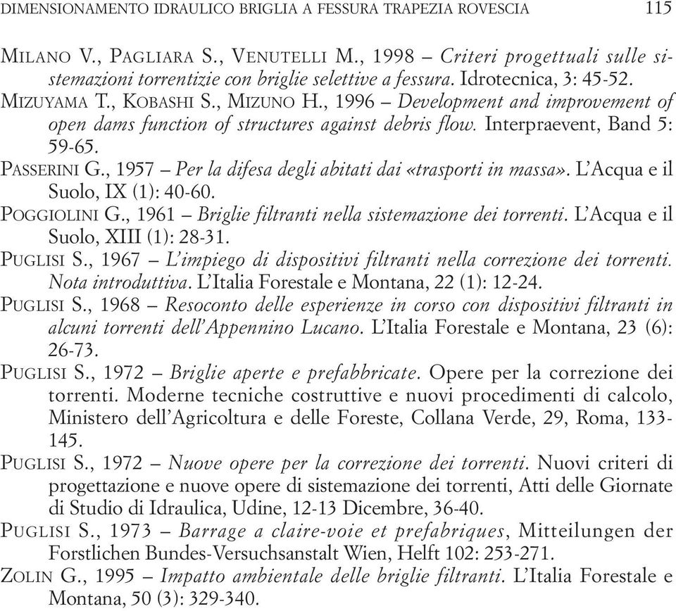 , 957 Per la difesa degli abitati dai «trasporti in massa». L Acqua e il Suolo, IX (: 40-60. POGGIOLINI G., 96 Briglie filtranti nella sistemazione dei torrenti. L Acqua e il Suolo, XIII (: 8-.