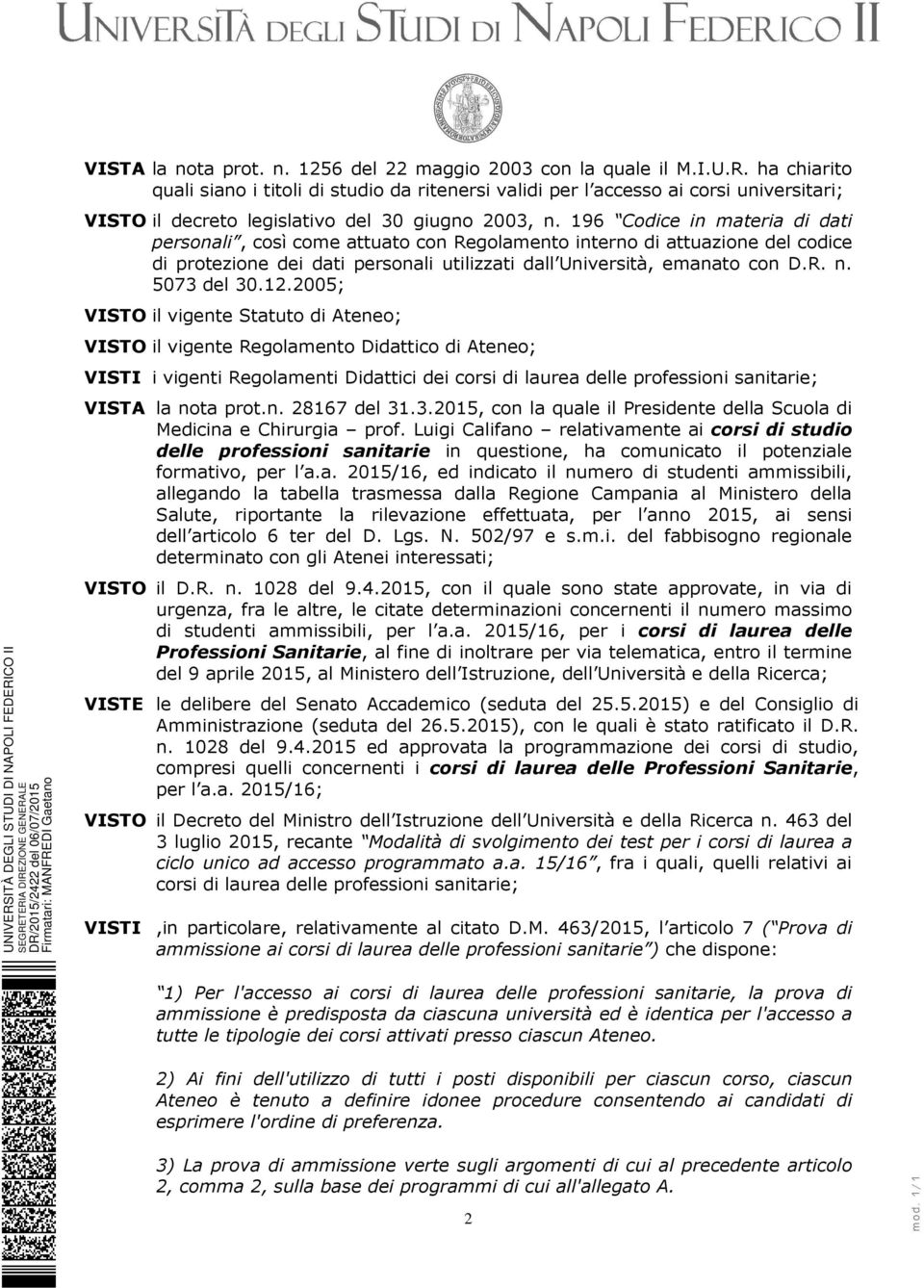 196 Codice in materia di dati personali, così come attuato con Regolamento interno di attuazione del codice di protezione dei dati personali utilizzati dall Università, emanato con D.R. n.