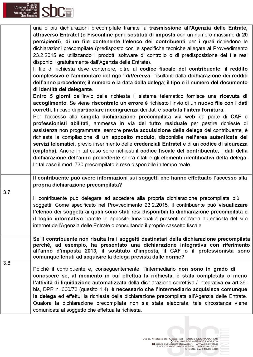 .2.2015 ed utilizzando i prodotti software di controllo o di predisposizione dei file resi disponibili gratuitamente dall Agenzia delle Entrate).