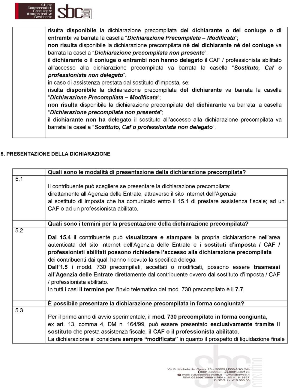 abilitato all accesso alla dichiarazione precompilata va barrata la casella Sostituto, Caf o professionista non delegato.