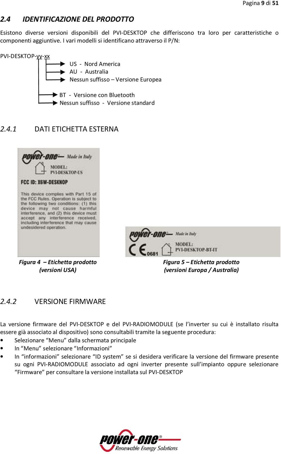 4.1 DATI ETICHETTA ESTERNA Figura 4 Etichetta prodotto (versioni USA) Figura 5 Etichetta prodotto (versioni Europa / Australia) 2.4.2 VERSIONE FIRMWARE La versione firmware del PVI-DESKTOP e del