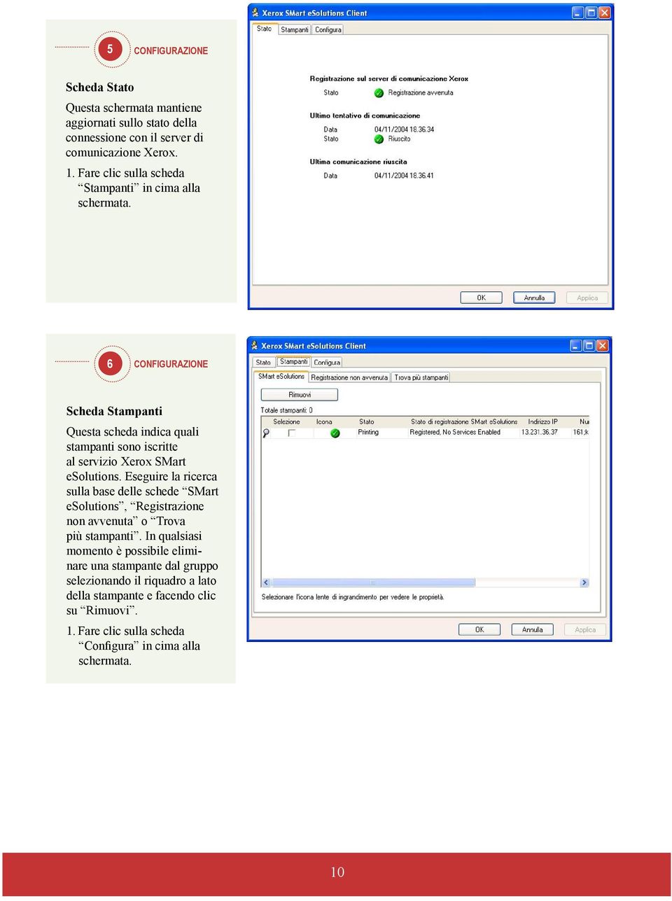 6 CONFIGURAZIONE Scheda Stampanti Questa scheda indica quali stampanti sono iscritte al servizio Xerox SMart esolutions.