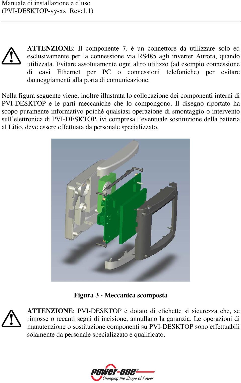 Nella figura seguente viene, inoltre illustrata lo collocazione dei componenti interni di PVI-DESKTOP e le parti meccaniche che lo compongono.