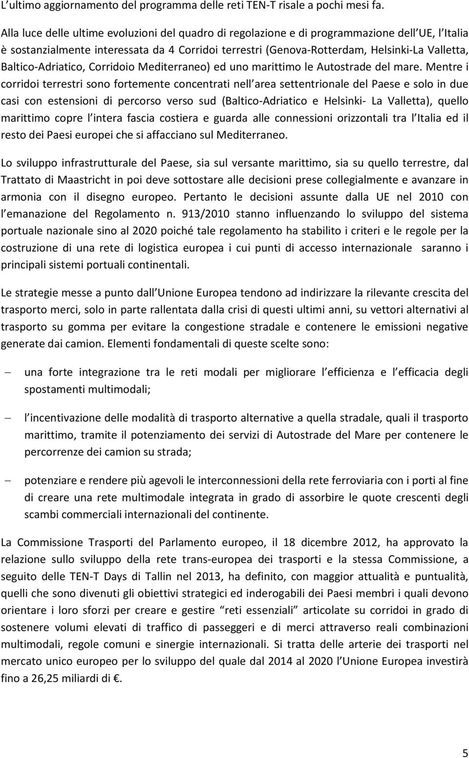 Baltico-Adriatico, Corridoio Mediterraneo) ed uno marittimo le Autostrade del mare.