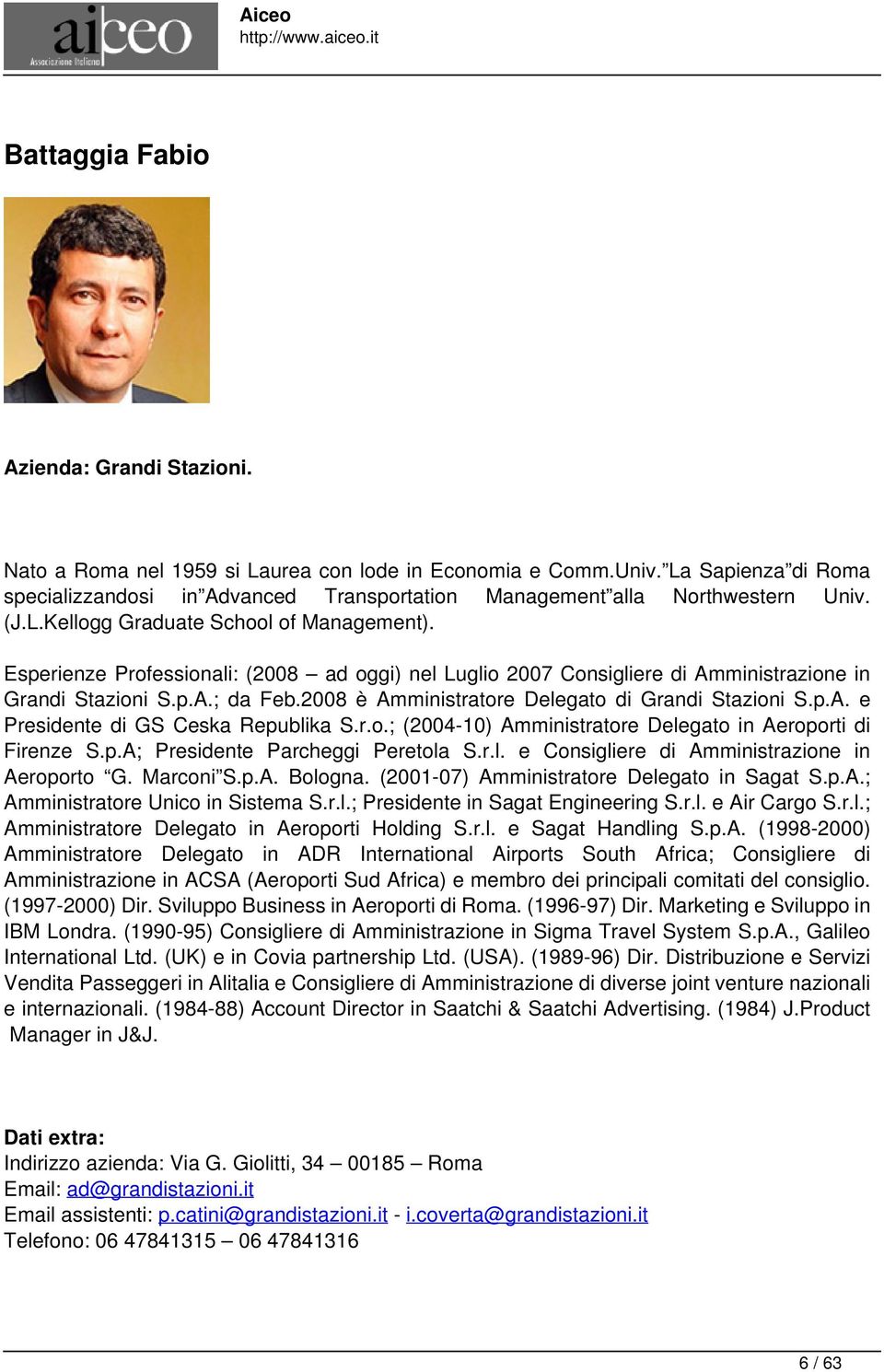 Esperienze Professionali: (2008 ad oggi) nel Luglio 2007 Consigliere di Amministrazione in Grandi Stazioni S.p.A.; da Feb.2008 è Amministratore Delegato di Grandi Stazioni S.p.A. e Presidente di GS Ceska Republika S.