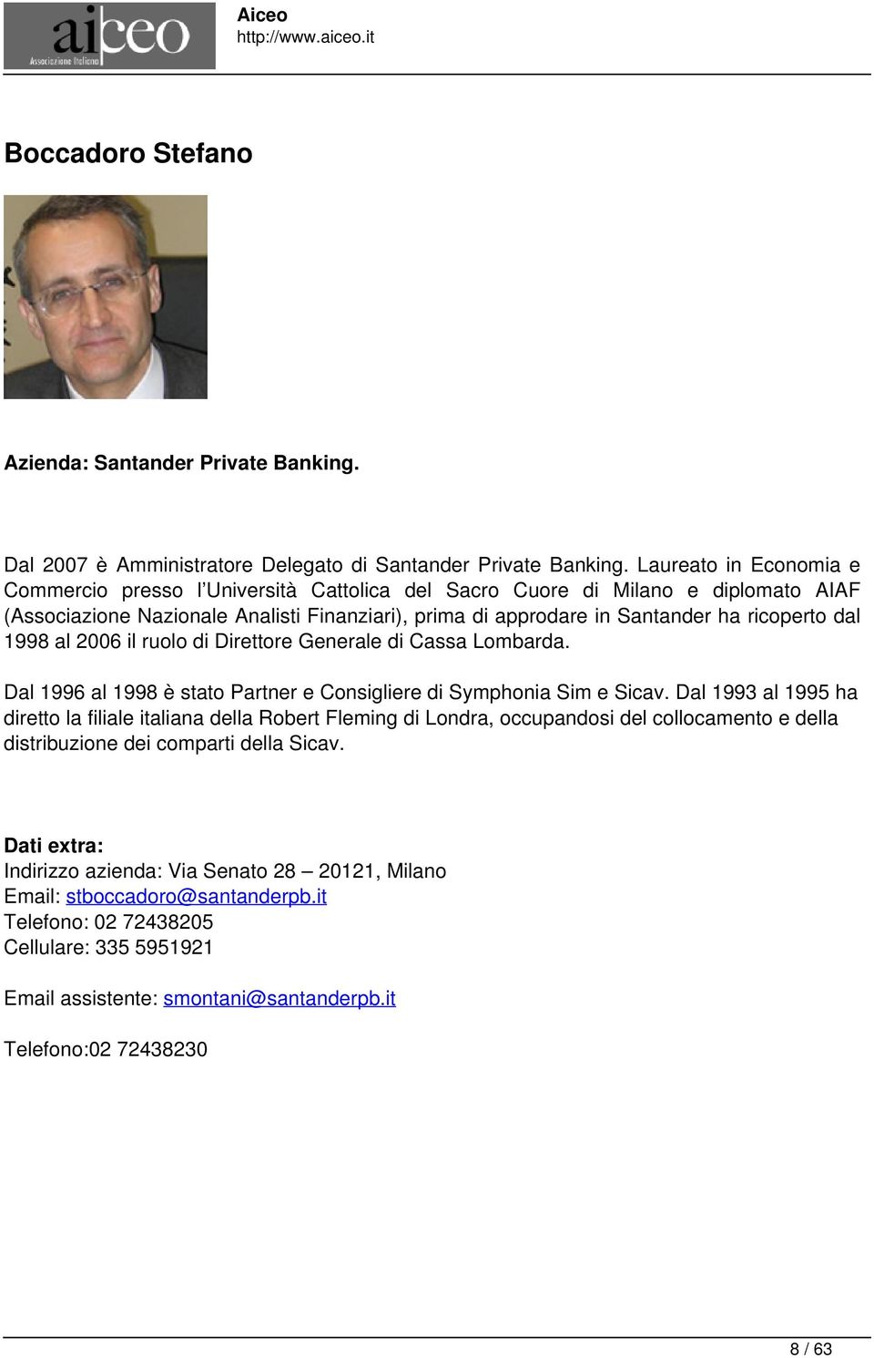 dal 1998 al 2006 il ruolo di Direttore Generale di Cassa Lombarda. Dal 1996 al 1998 è stato Partner e Consigliere di Symphonia Sim e Sicav.