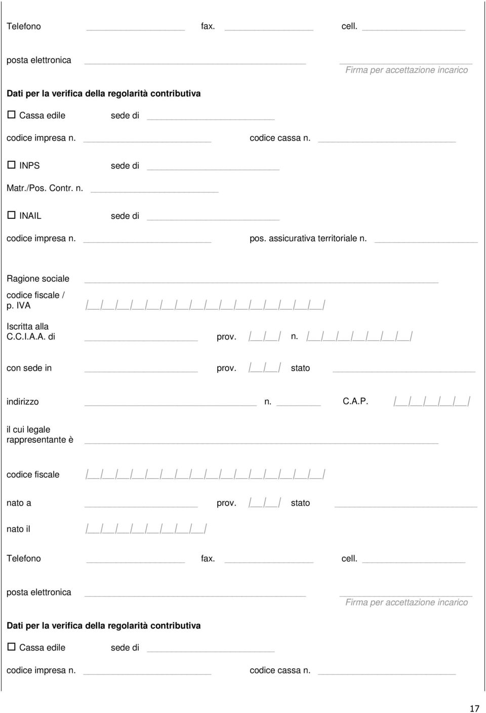 INPS sede di Matr./Pos. Contr. n. INAIL sede di codice impresa n. pos. assicurativa territoriale n. Ragione sociale codice fiscale / p. IVA Iscritta alla C.