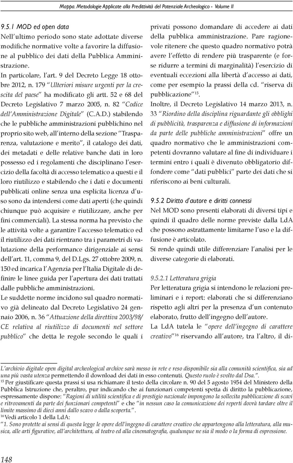 9 del Decreto Legge 18 ottobre 2012, n. 179 Ulteriori misure urgenti per la crescita del paese ha modificato gli artt. 52 e 68 del Decreto Legislativo 7 marzo 2005, n.