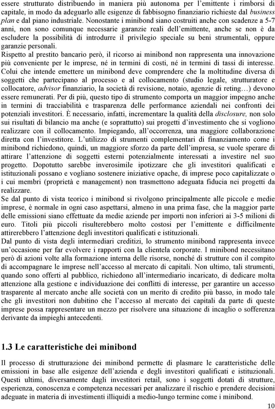 Nonostante i minibond siano costruiti anche con scadenze a 5-7 anni, non sono comunque necessarie garanzie reali dell emittente, anche se non è da escludere la possibilità di introdurre il privilegio