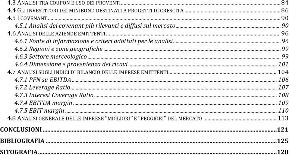 .. 101 4.7 ANALISI SUGLI INDICI DI BILANCIO DELLE IMPRESE EMITTENTI... 104 4.7.1 PFN su EBITDA... 106 4.7.2 Leverage Ratio... 107 4.7.3 Interest Coverage Ratio... 108 4.7.4 EBITDA margin... 109 4.