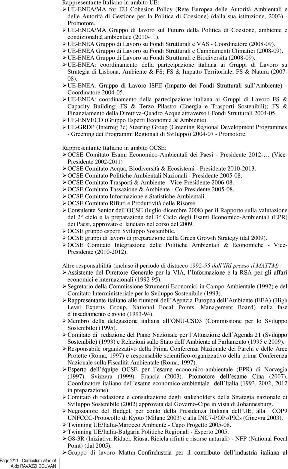 UE-ENEA Gruppo di Lavoro su Fondi Strutturali e VAS - Coordinatore (008-09). UE-ENEA Gruppo di Lavoro su Fondi Strutturali e Cambiamenti Climatici (008-09).