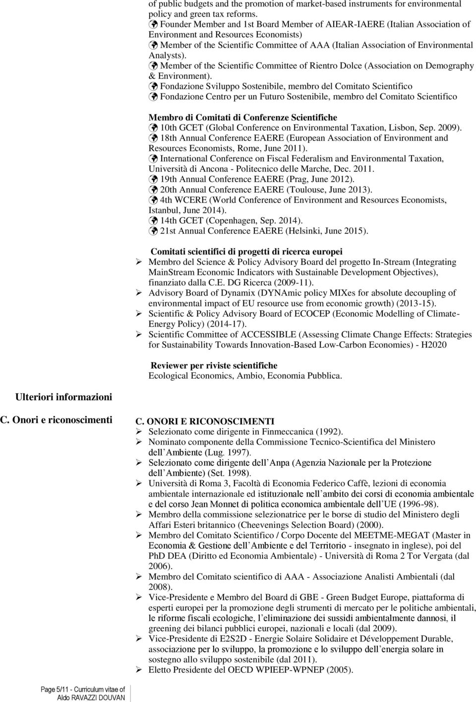 Analysts). Member of the Scientific Committee of Rientro Dolce (Association on Demography & Environment).