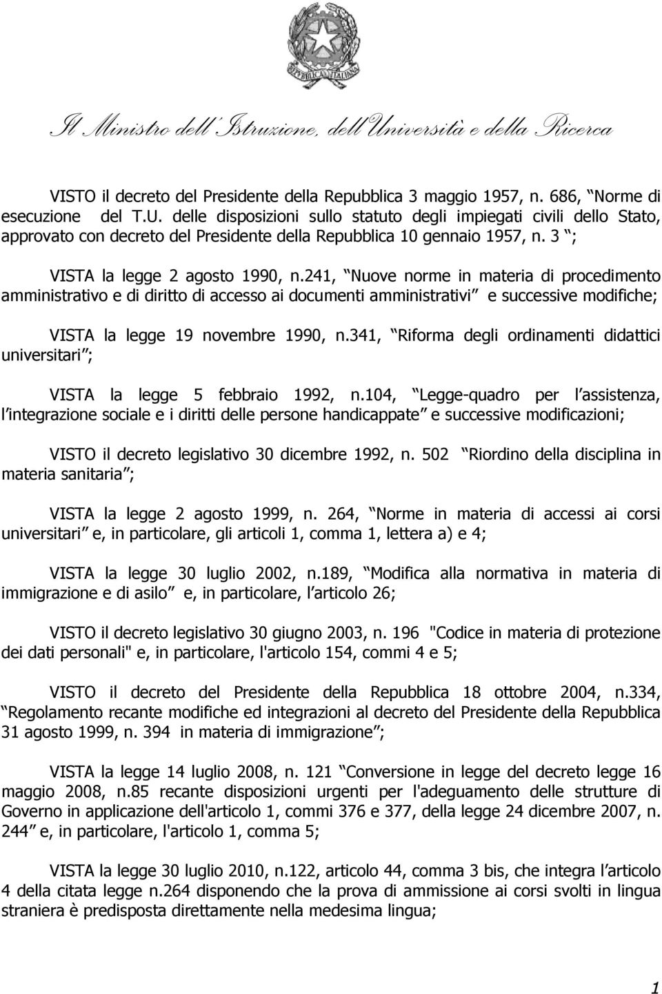 241, Nuove norme in materia di procedimento amministrativo e di diritto di accesso ai documenti amministrativi e successive modifiche; VISTA la legge 19 novembre 1990, n.