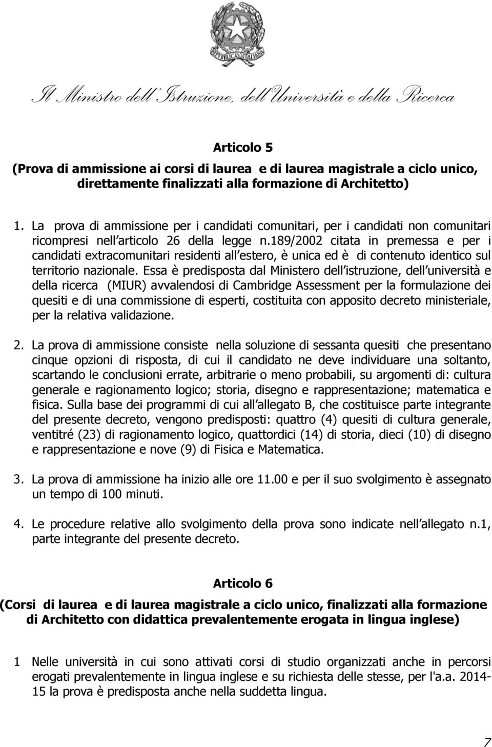 189/2002 citata in premessa e per i candidati extracomunitari residenti all estero, è unica ed è di contenuto identico sul territorio nazionale.