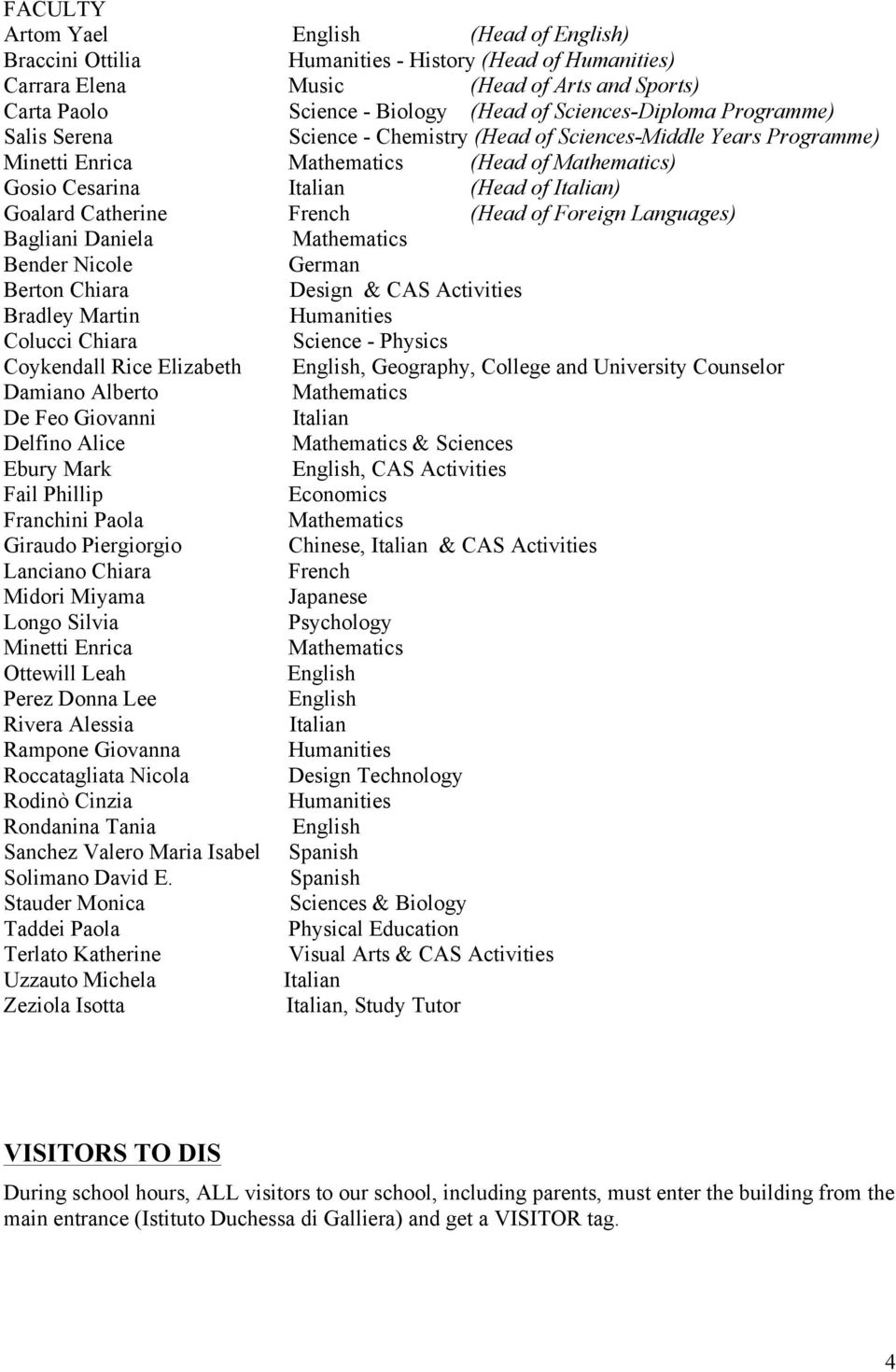 Goalard Catherine French (Head of Foreign Languages) Bagliani Daniela Mathematics Bender Nicole German Berton Chiara Design & CAS Activities Bradley Martin Humanities Colucci Chiara Science - Physics