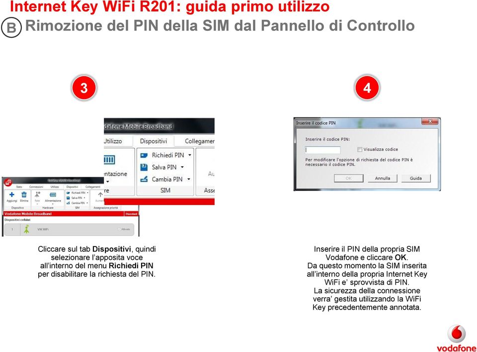 Inserire il PIN della propria SIM Vodafone e cliccare OK.