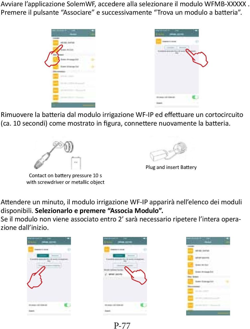 Contact on battery pressure 10 s with screwdriver or metallic object Plug and insert Battery Attendere un minuto, il modulo irrigazione WF-IP apparirà nell