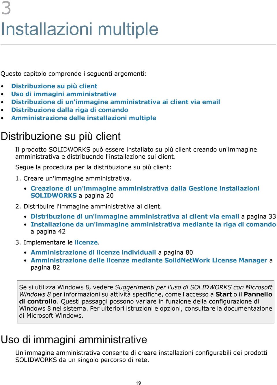 amministrativa e distribuendo l'installazione sui client. Segue la procedura per la distribuzione su più client: 1. Creare un'immagine amministrativa.