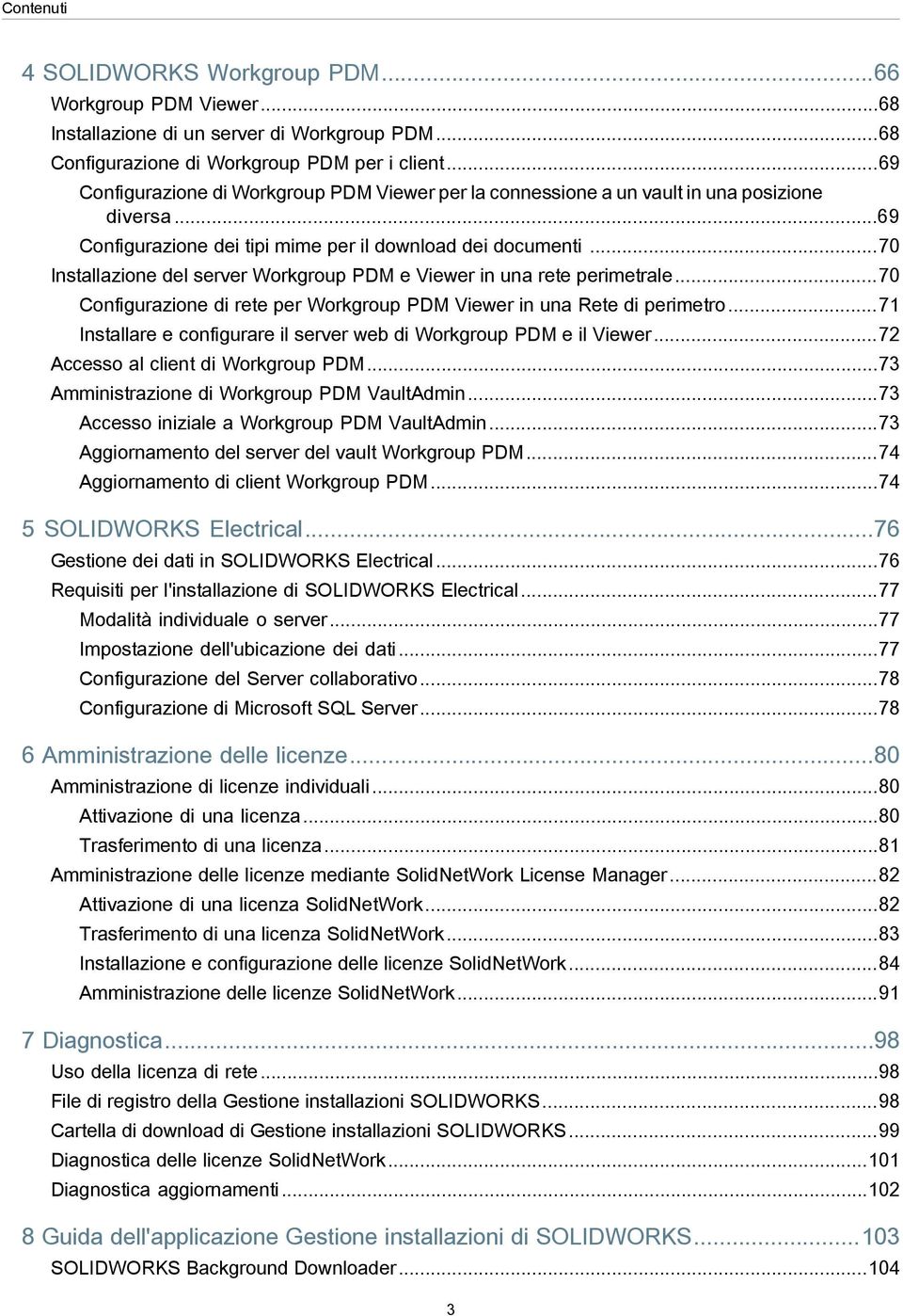 ..70 Installazione del server Workgroup PDM e Viewer in una rete perimetrale...70 Configurazione di rete per Workgroup PDM Viewer in una Rete di perimetro.