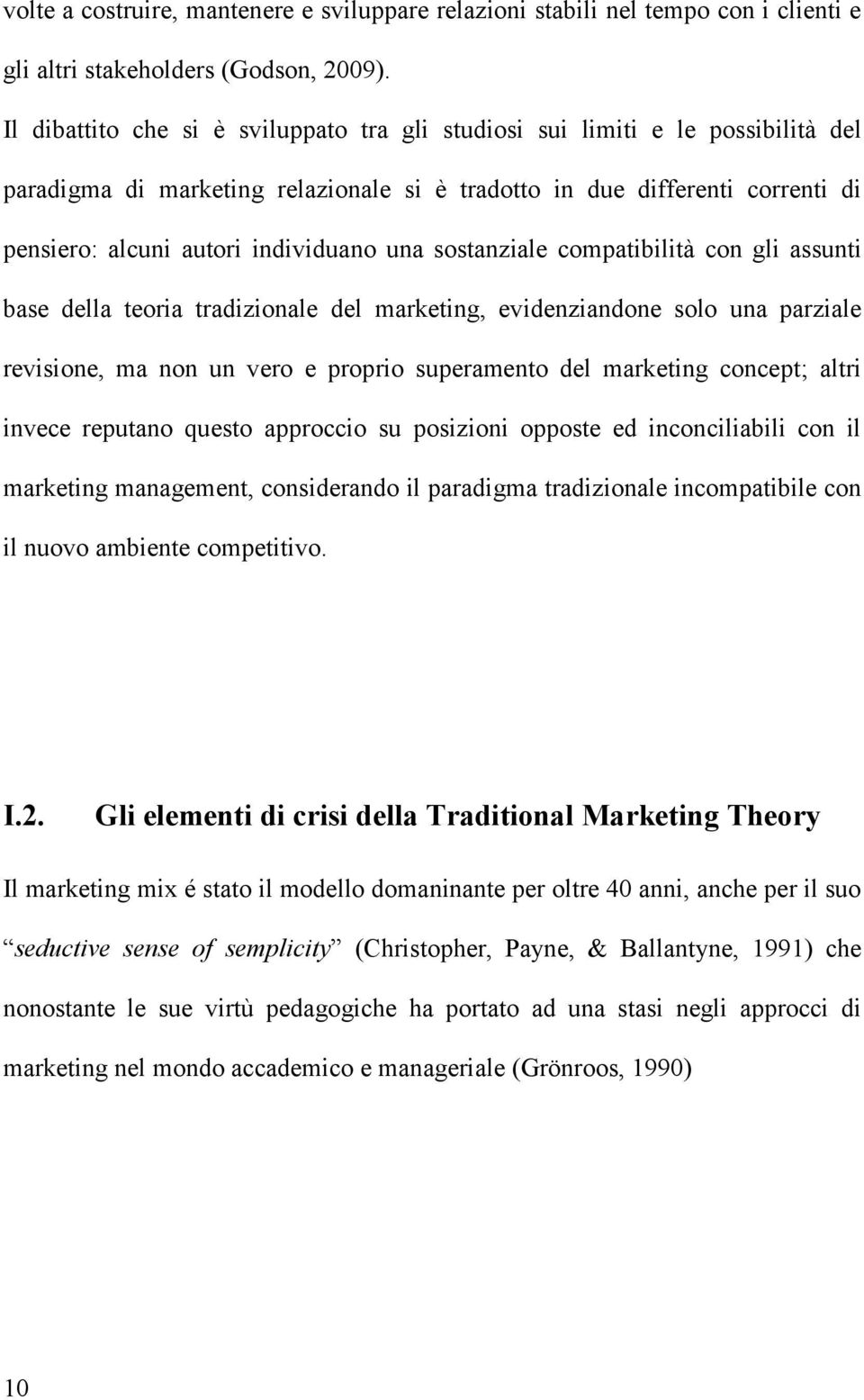 una sostanziale compatibilità con gli assunti base della teoria tradizionale del marketing, evidenziandone solo una parziale revisione, ma non un vero e proprio superamento del marketing concept;